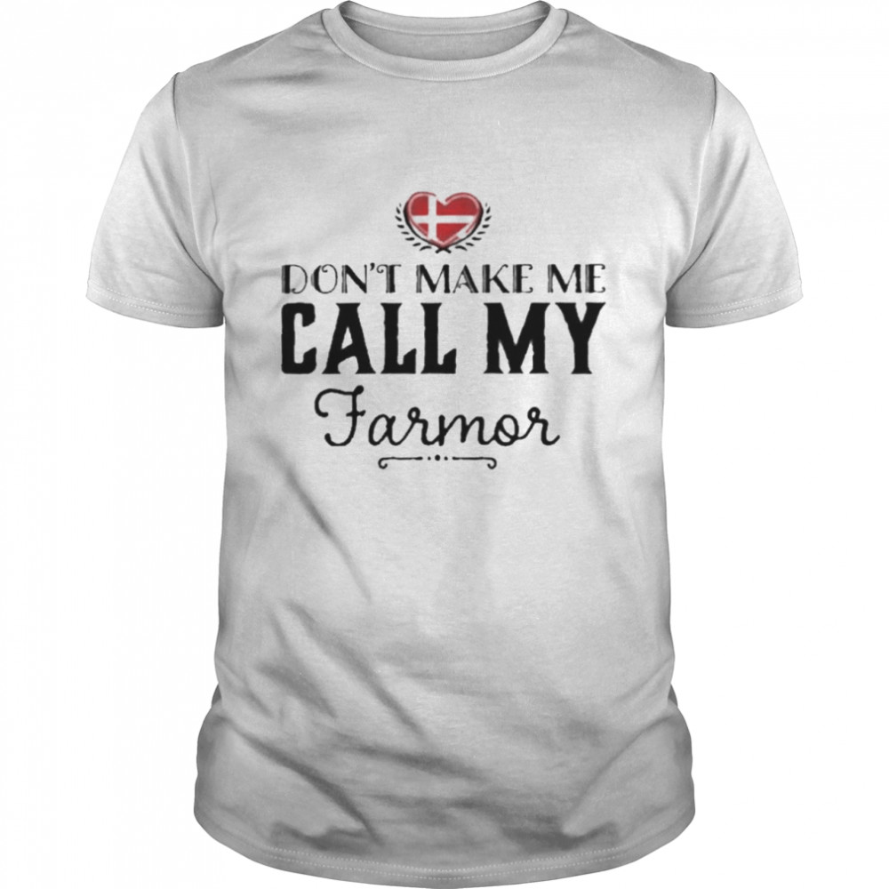 Don’t make me call my farmor shirt