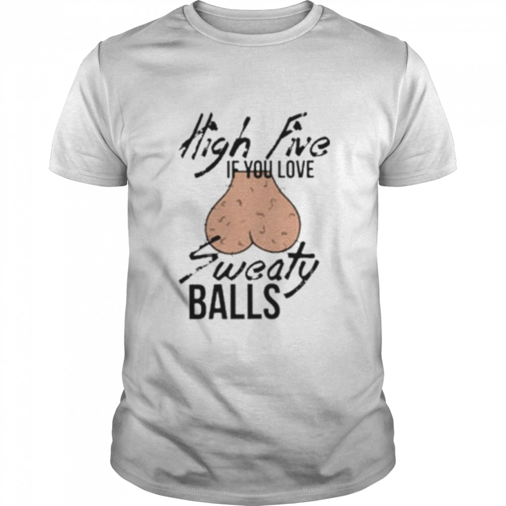 High Five If You Love Sweaty Balls shirt