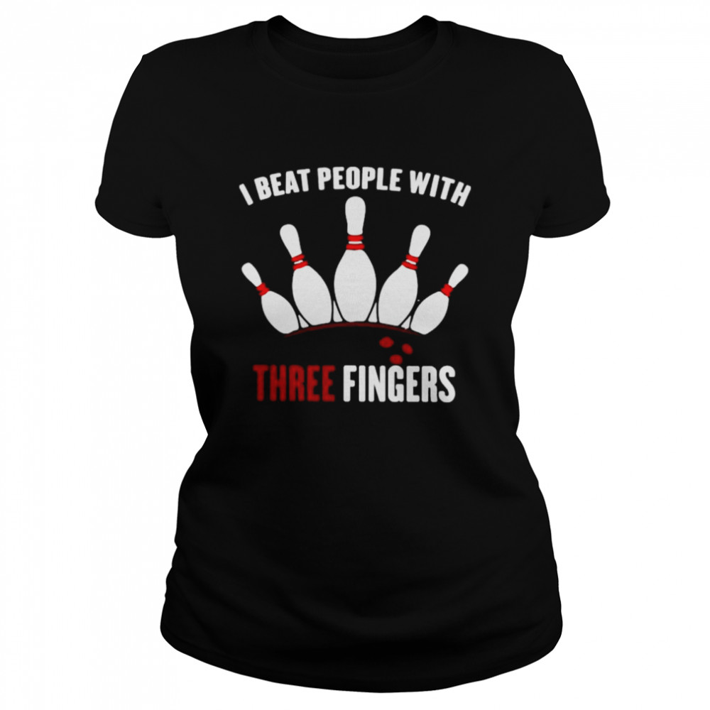 I beat people with three fingers shirt Classic Women's T-shirt