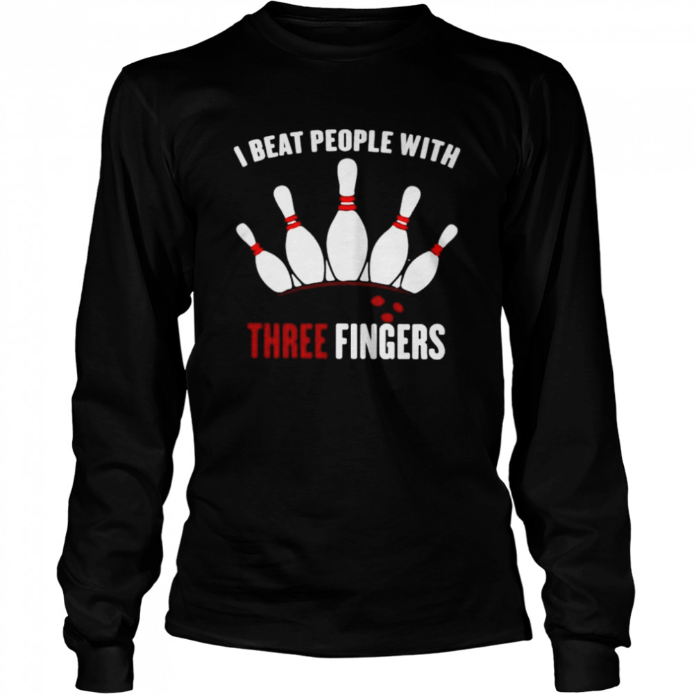 I beat people with three fingers shirt Long Sleeved T-shirt