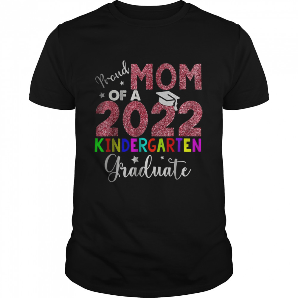 Proud Mom Of A 2022 Kindergarten Graduate T-Shirt