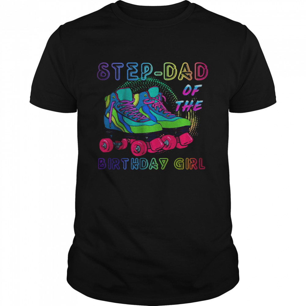 Step-Dad Of the Birthday Girl Rolling Skate Birthday T-Shirt