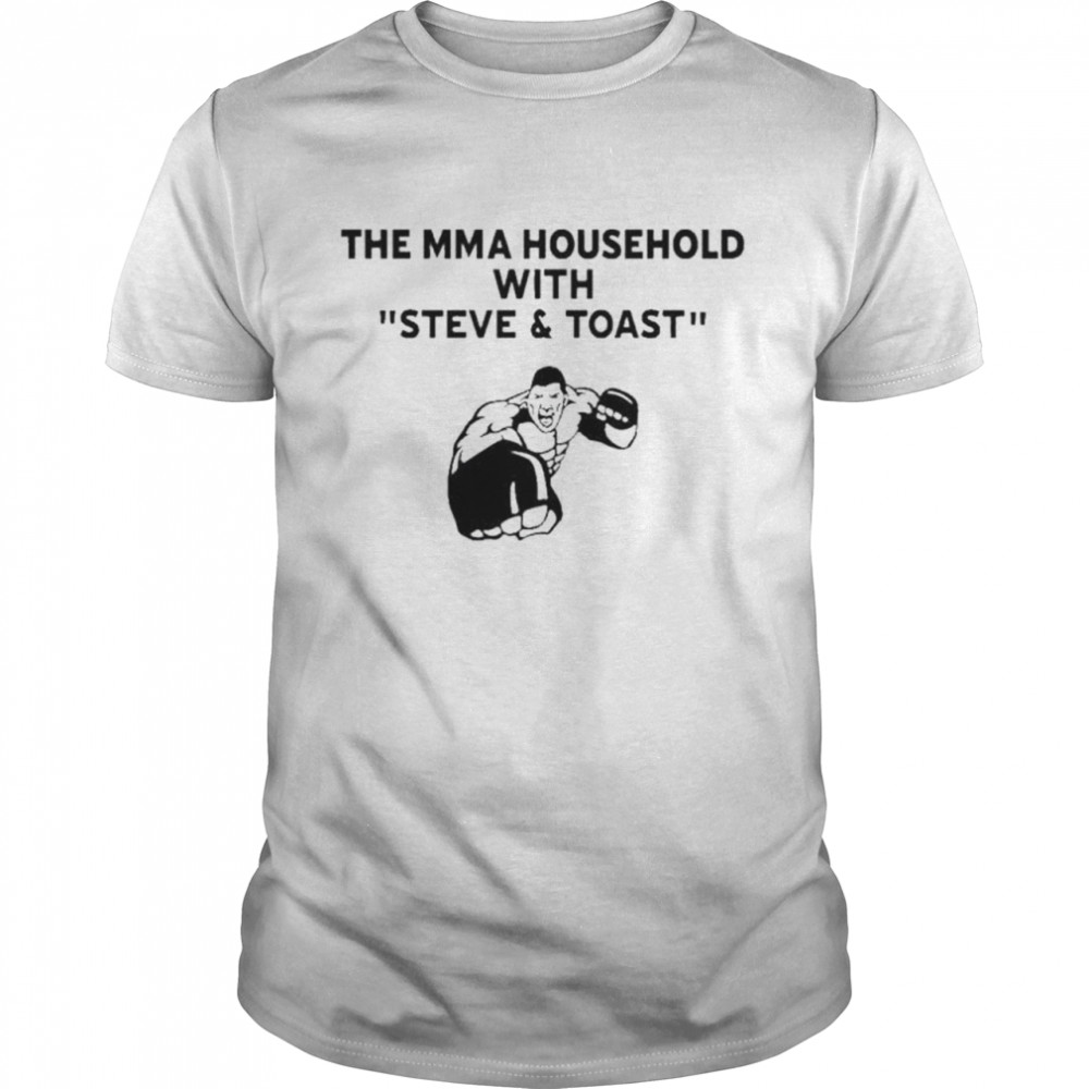 The mma household with steve & toast shirt