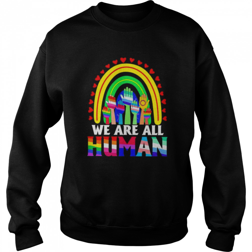 We are all human LGBT t-shirt Unisex Sweatshirt