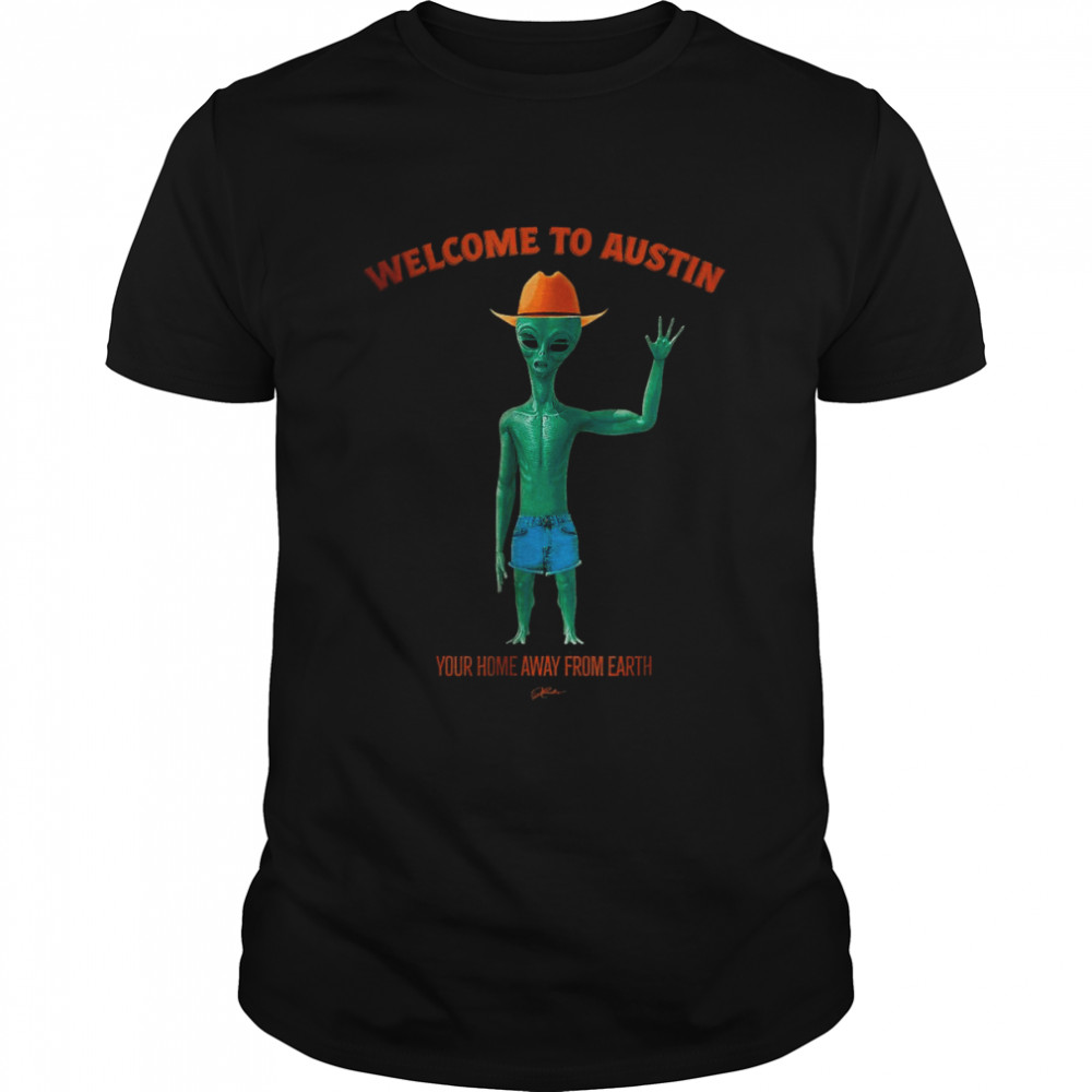 Welcome to Austin, Your Home Away From Earth T-Shirt