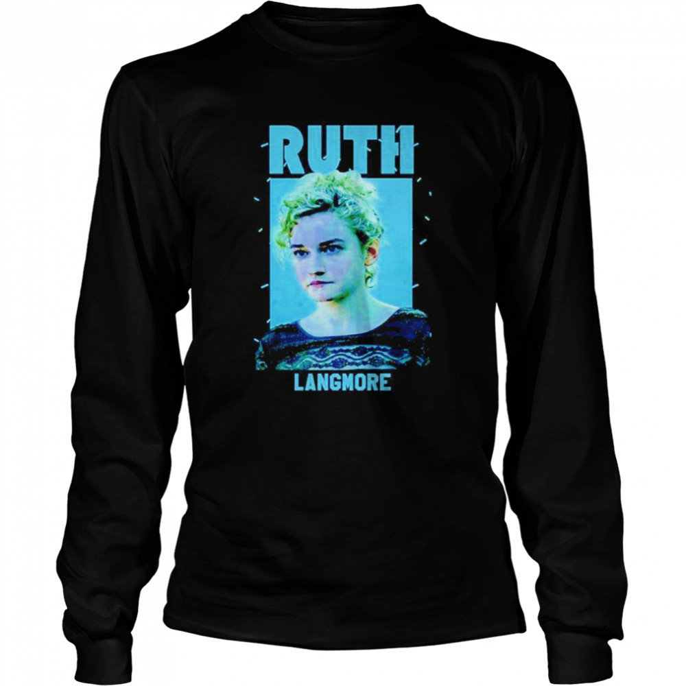 Ruth Langmore  Long Sleeved T-shirt