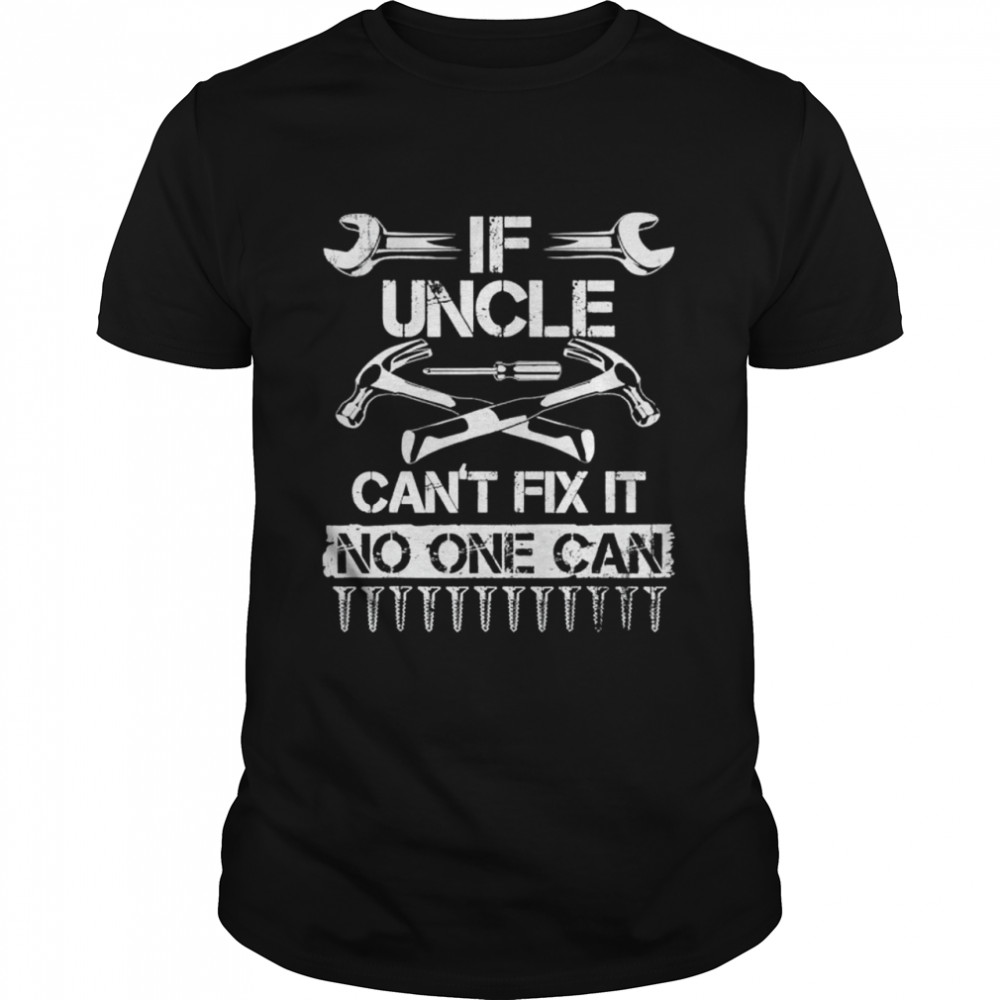 If uncle can’t fix it no one can uncle fathers day 2022 shirt