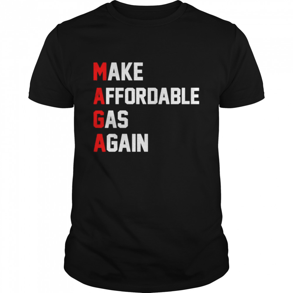 MAGA Make Affordable Gas Again shirt