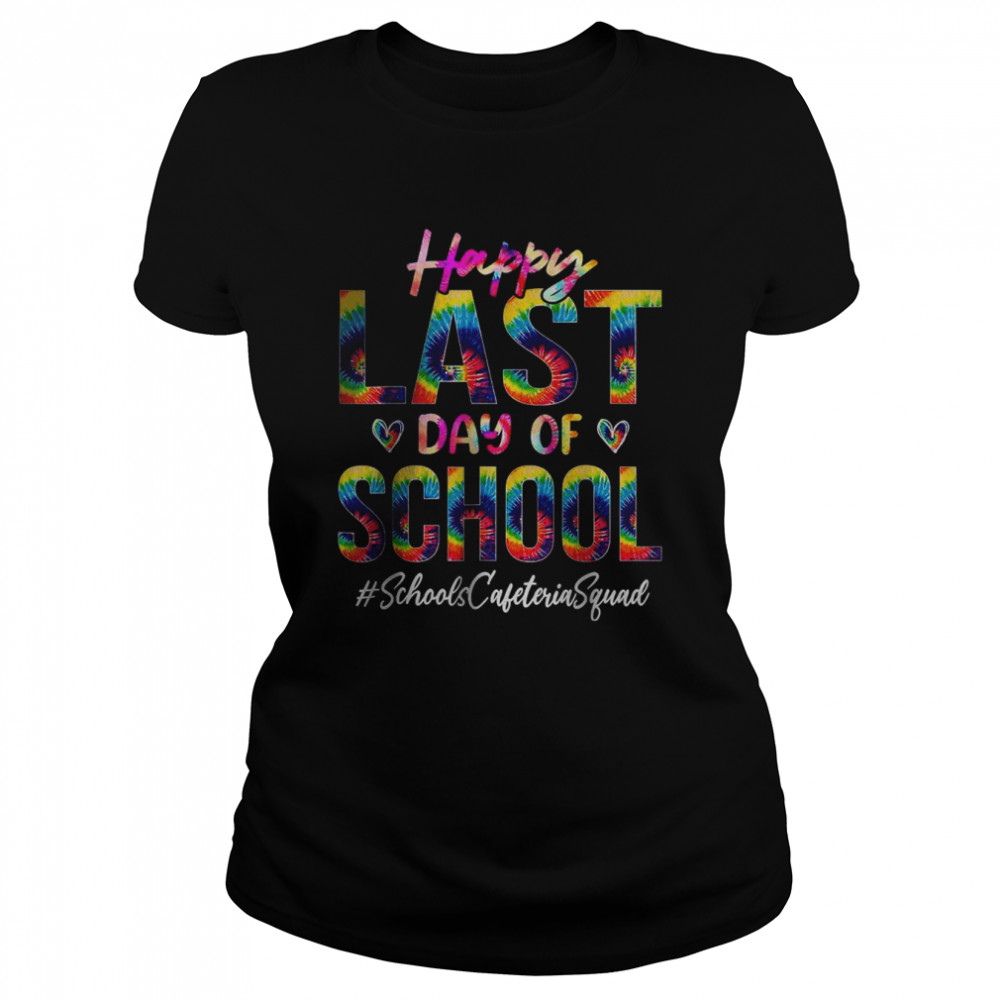 Schools Cafeteria Squad Happy Last Day of School Tie Dye T- Classic Women's T-shirt