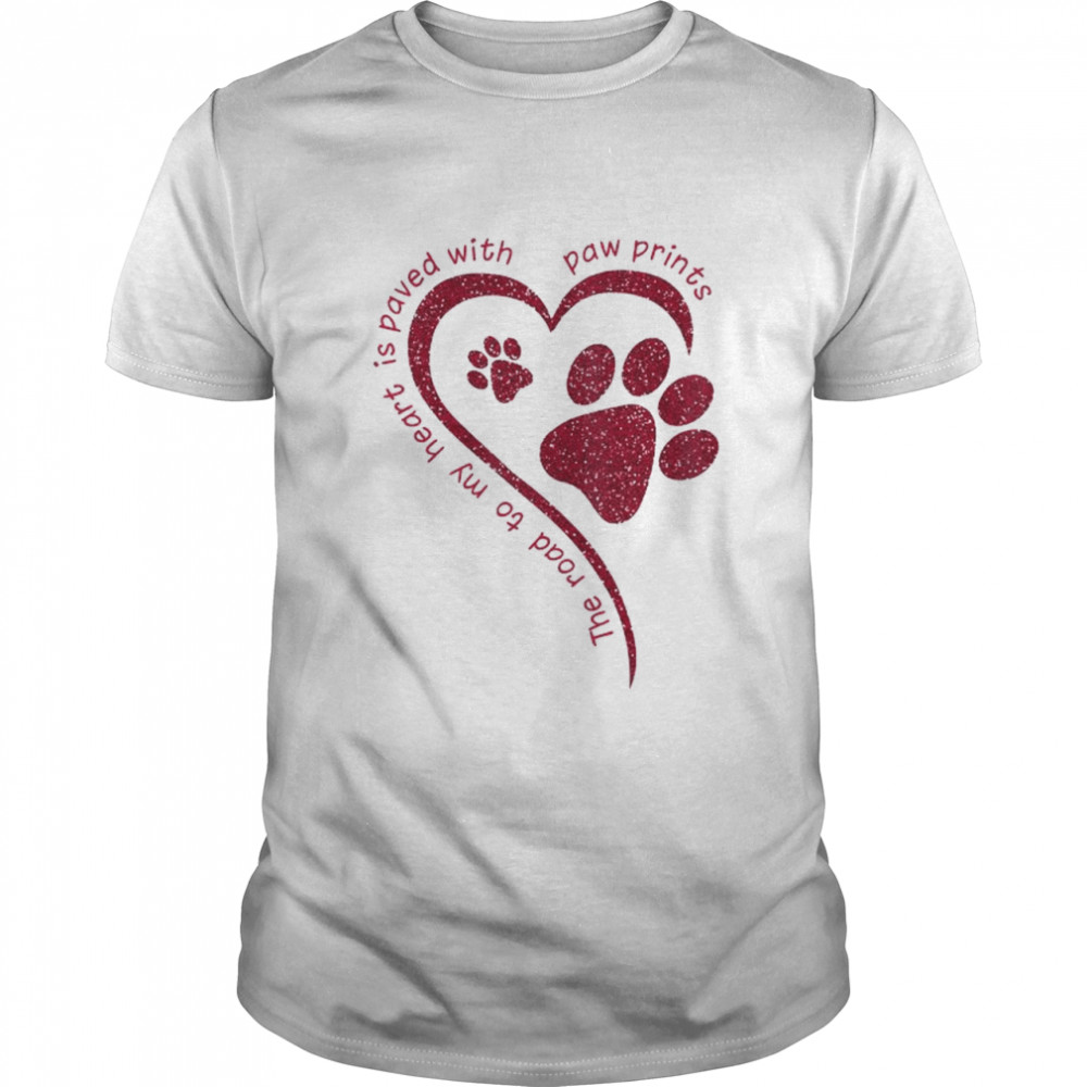 The Road my heart is paved with paw prints shirt