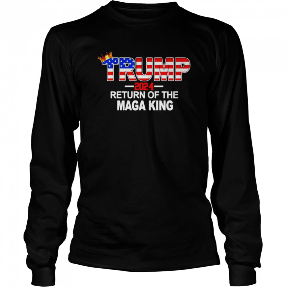 Trump 2024 Return Of The Maga King American flag shirt Long Sleeved T-shirt