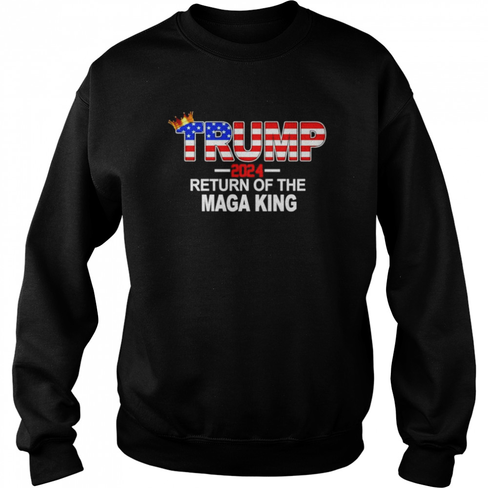 Trump 2024 Return Of The Maga King American flag shirt Unisex Sweatshirt