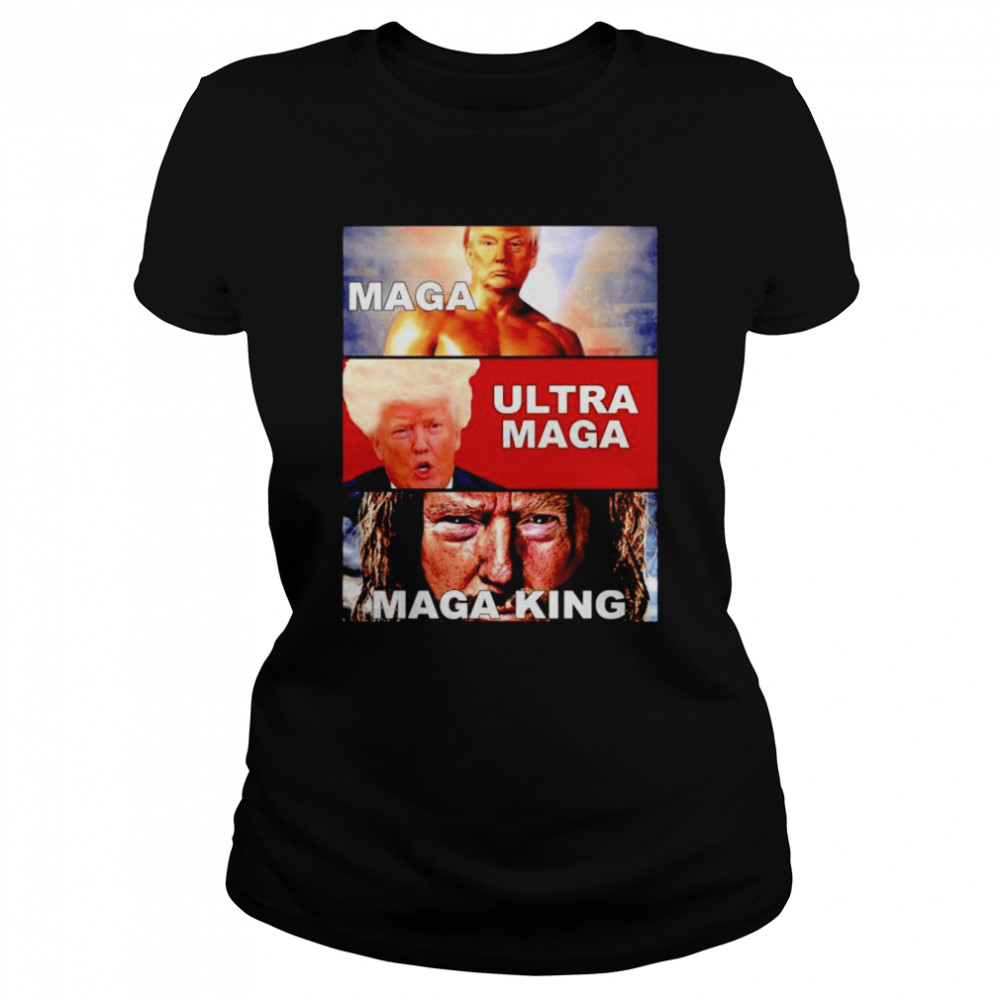 Trump Maga Trump Ultra Maga Trump Maga King shirt Classic Women's T-shirt