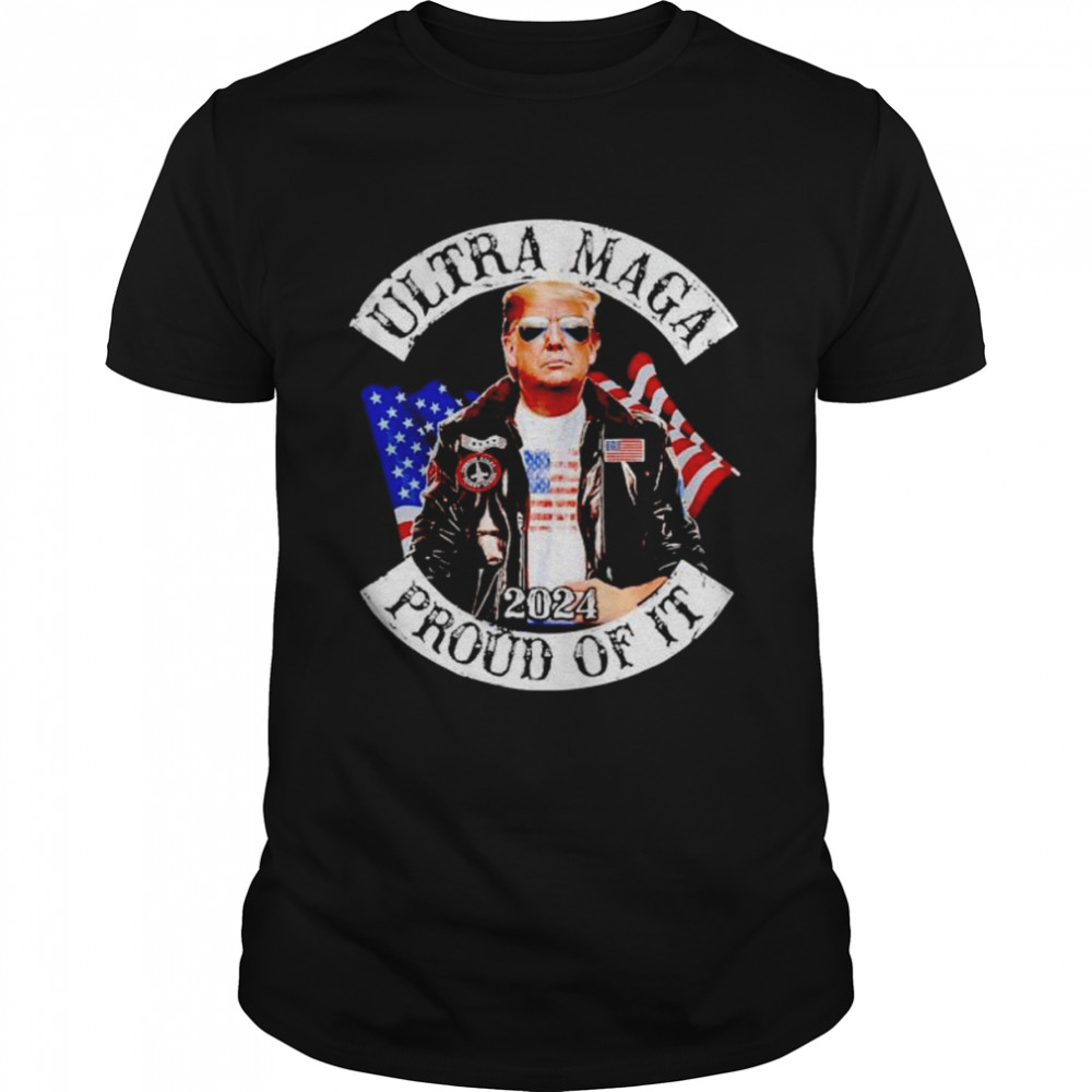 donald Trump ultra maga 2024 proud of it shirt