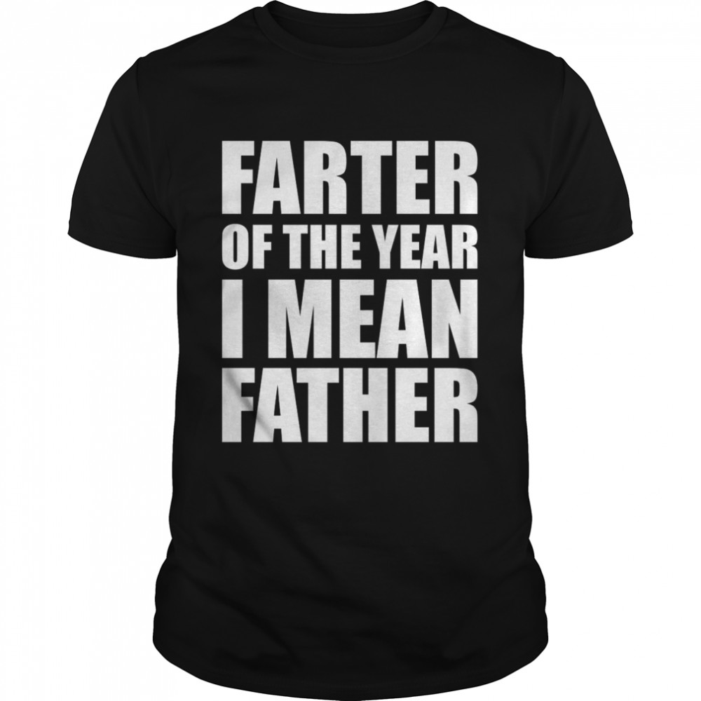 Farter of the year I mean father shirt