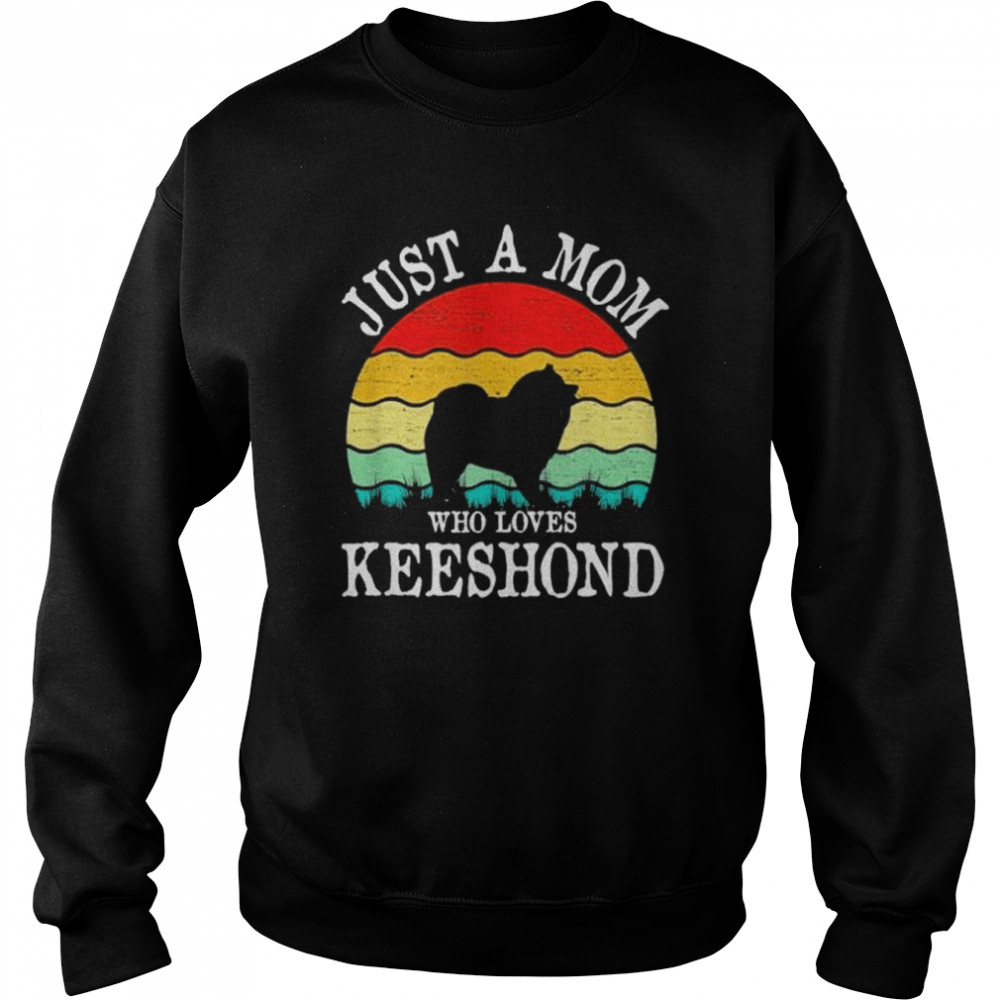 Just A Mom Who Loves Keeshond Dog Lover Mom Gift T- Unisex Sweatshirt