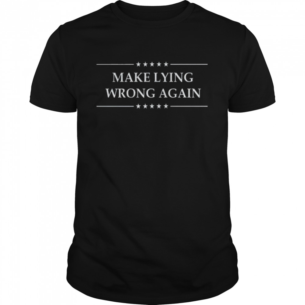 Make lying wrong again anti Trump shirt