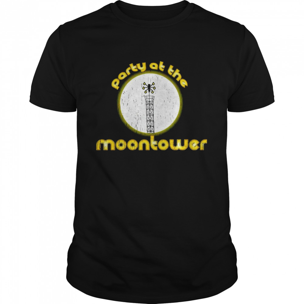 Party at the moontower shirt