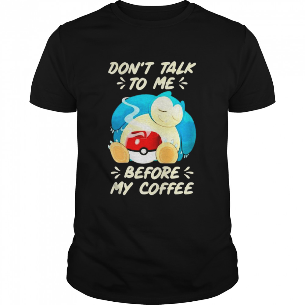 snorlax don’t talk to me before my coffee shirt