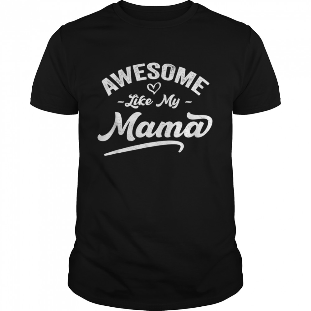 Son Daughter Love For Mother Pun Cool Awesome Like My Mama Shirt