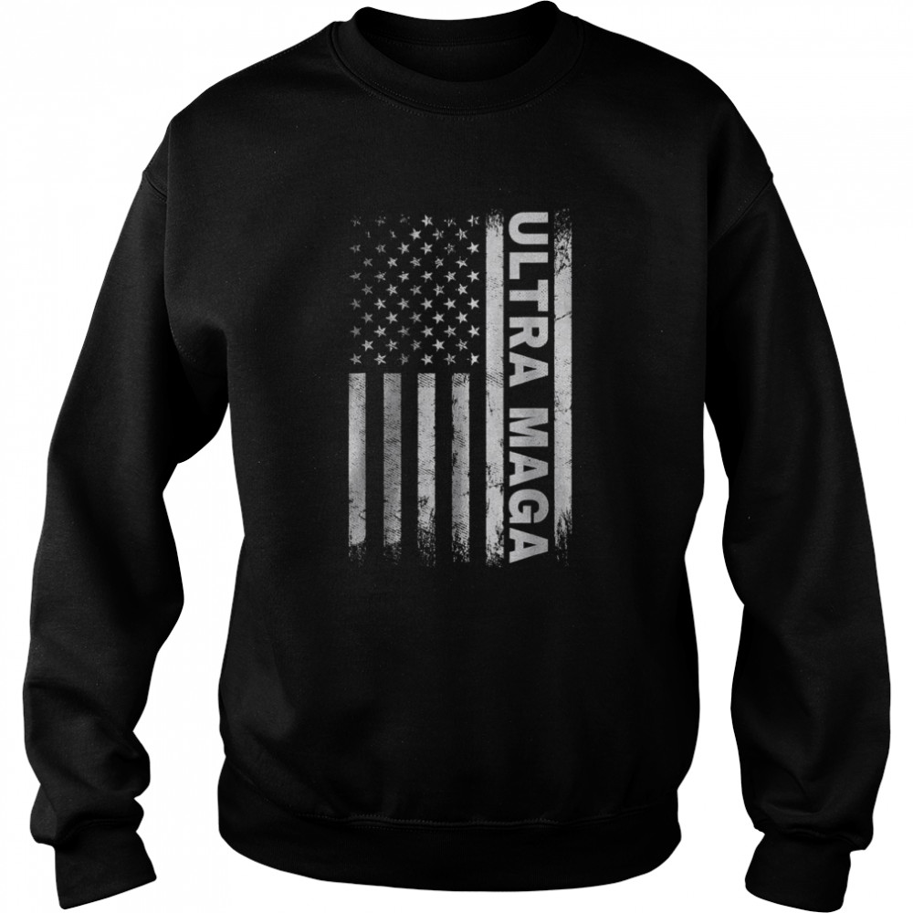 Ultra maga American Flag T- Unisex Sweatshirt