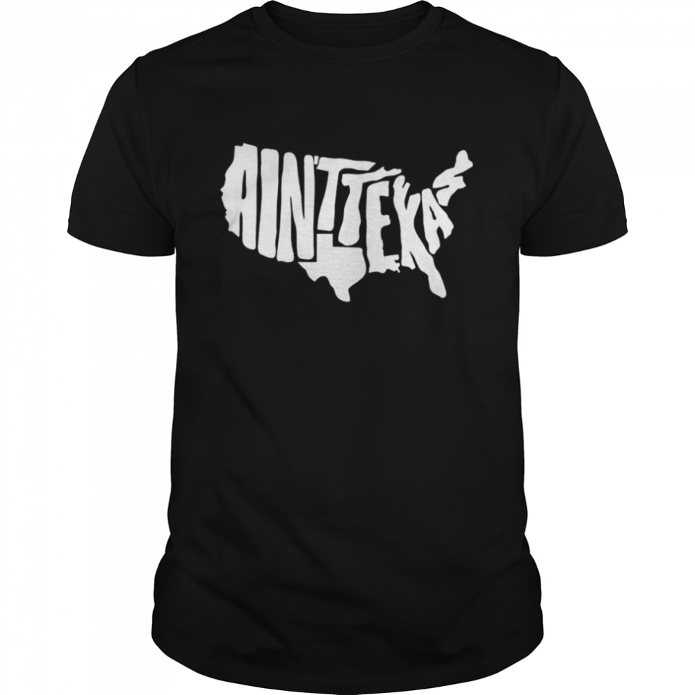 Ain’t Texas shirt