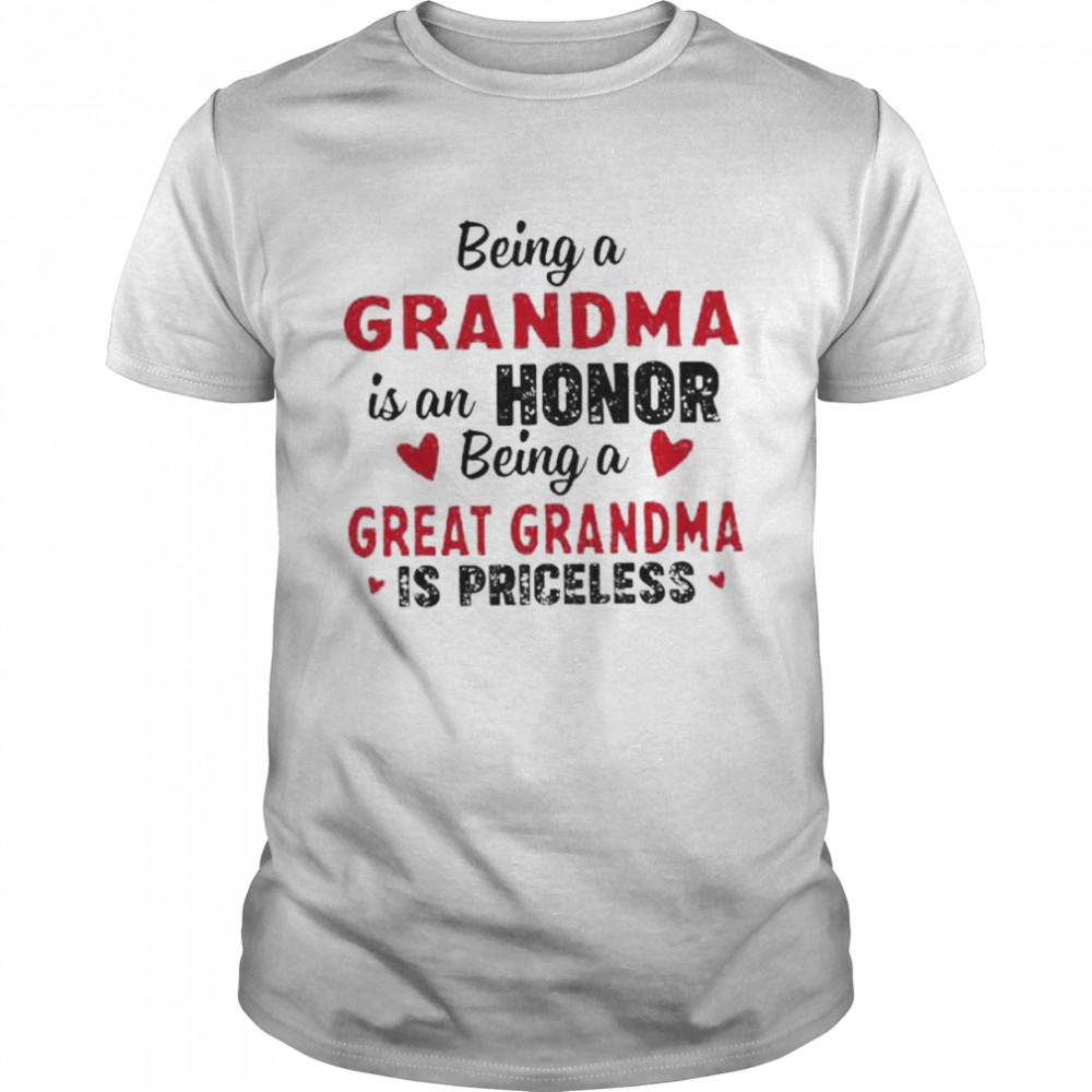 Being a grandma is an honor being a great grandma is priceless shirt