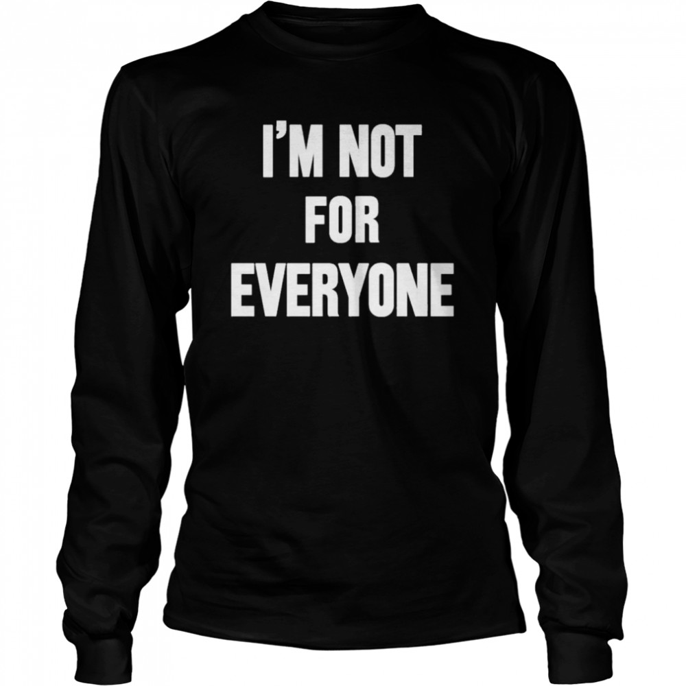 I’m Not For Everyone Rothmansny Store Steve Schmidt T- Long Sleeved T-shirt