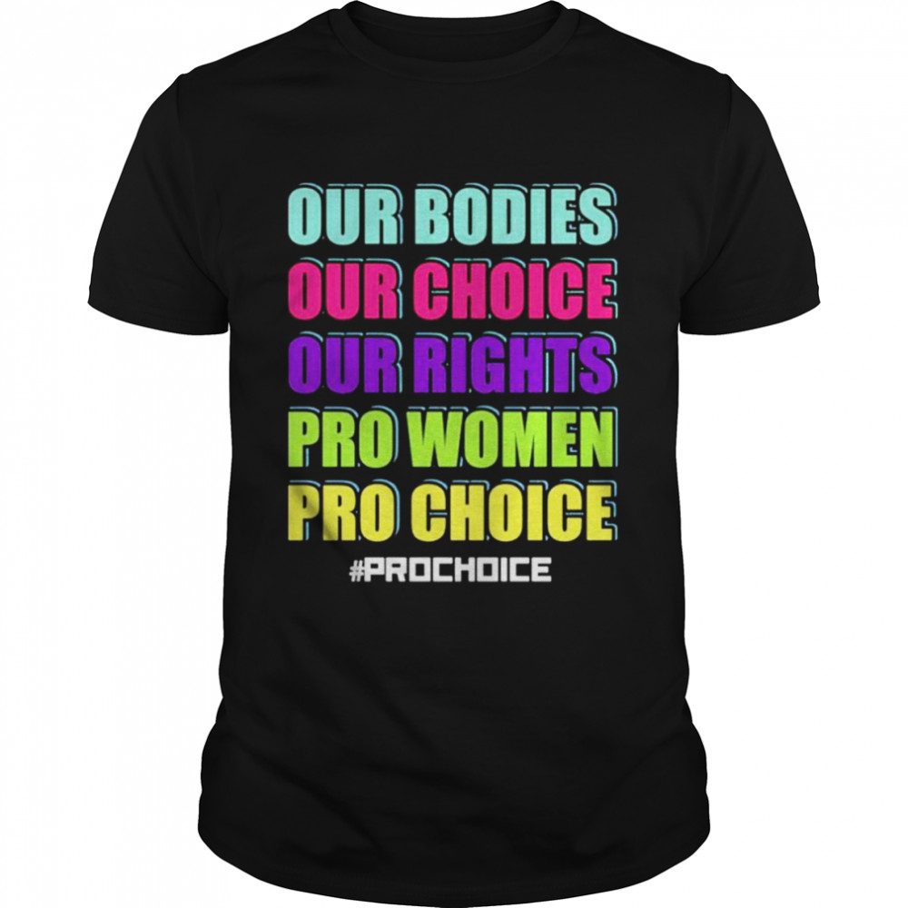 Our bodies our choice our rights pro women pro choice unisex T-shirt