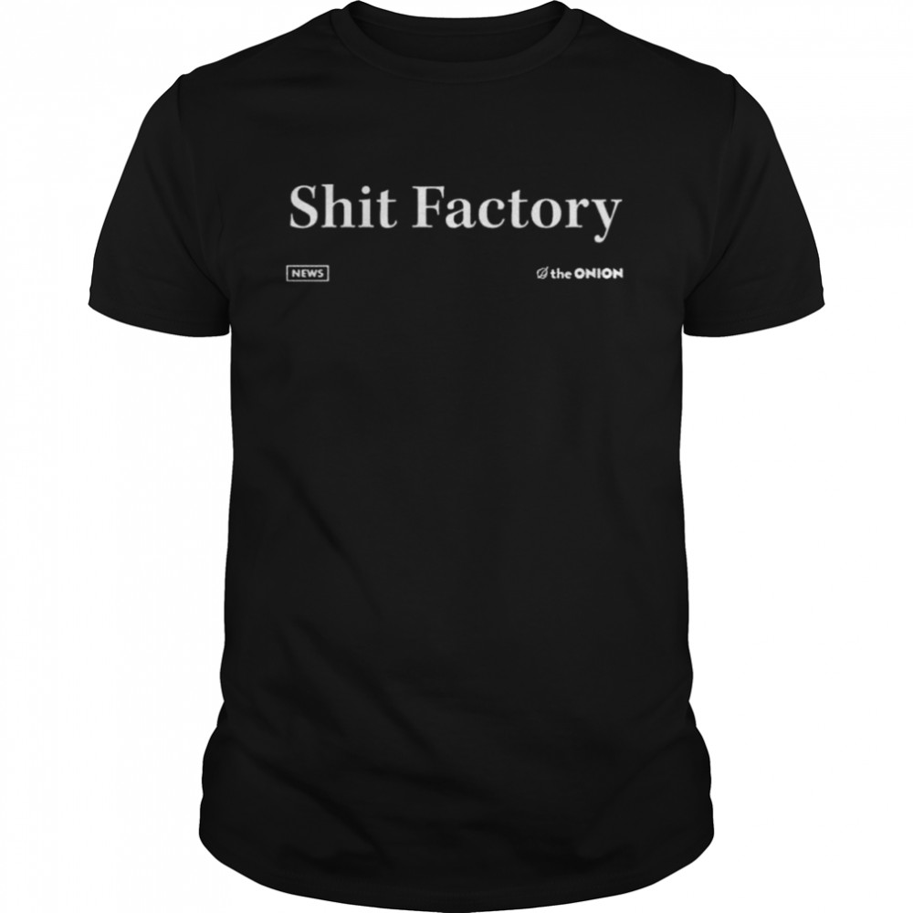 The onion merch shit factory headline shirt