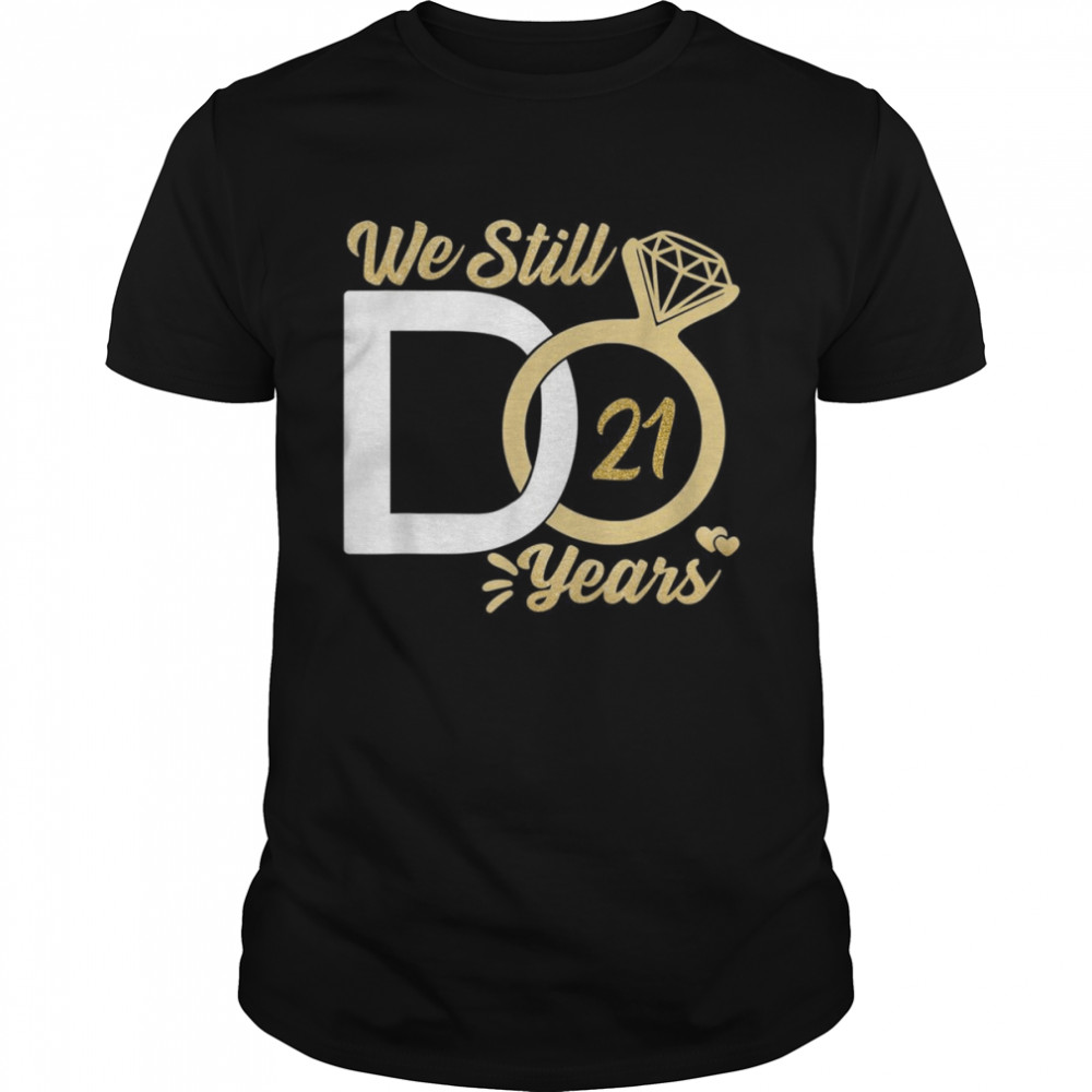 We still do 21 year wedding anniversary couples celebration Shirt