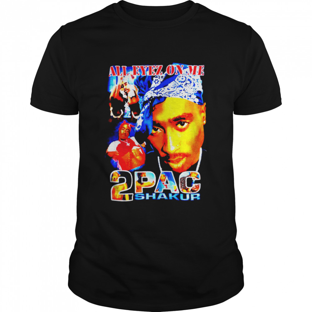 All eyez on me 2Pac Shakur shirt