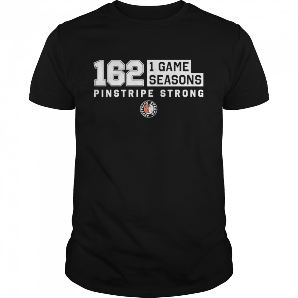 162 1 Game Seasons Pinstripe Strong shirt