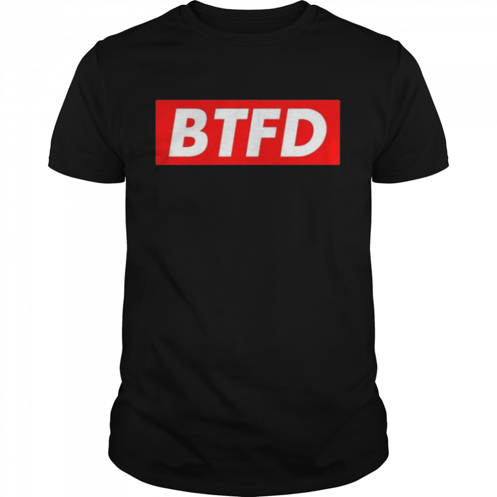 BTFD Shirt