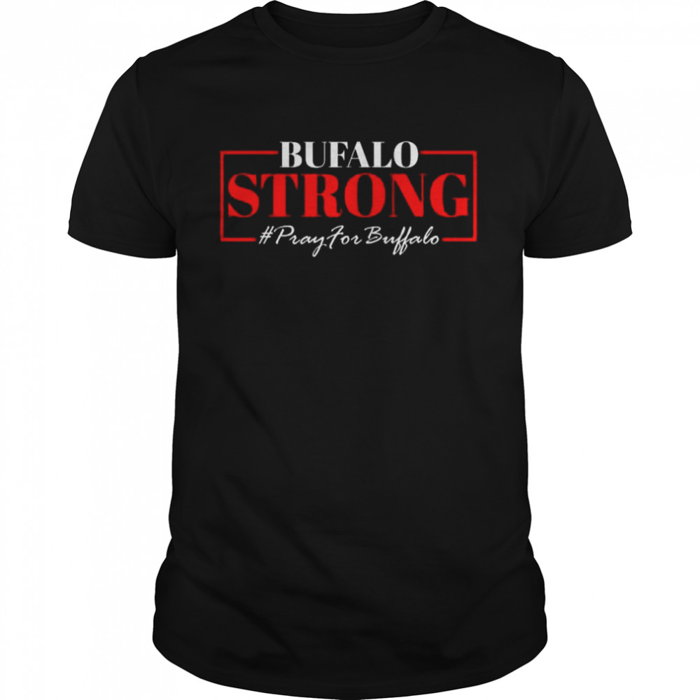 Buffalo Strong Pray For Buffalo Victims Buffalo Tee Shirt