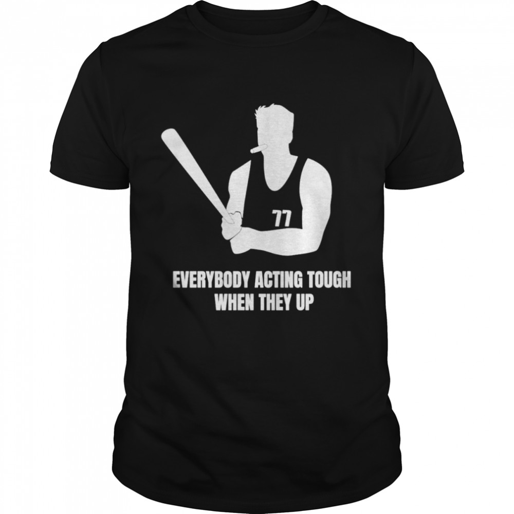 Everybody acting tough when they up shirt