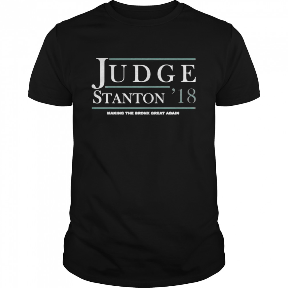 Judge stanton 18 making the bronx great again shirt