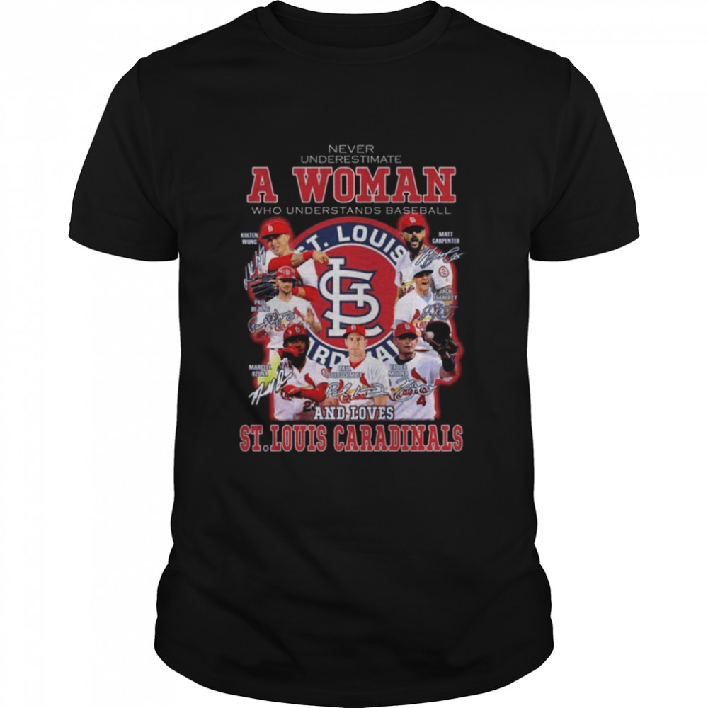 Never underestimate a woman who understands baseball and loves St Louis Cardinals signatures shirt