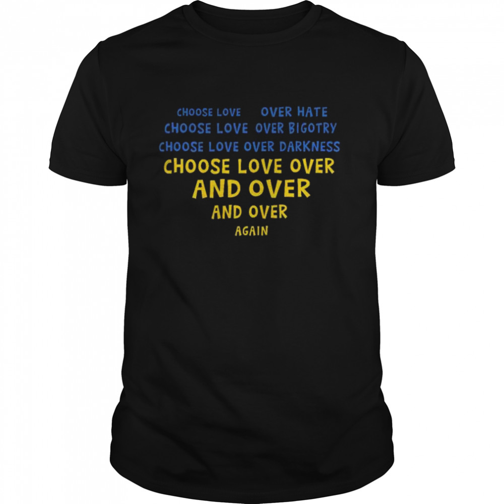 Choose love over hate choose love over bigotry choose love over darkness shirt