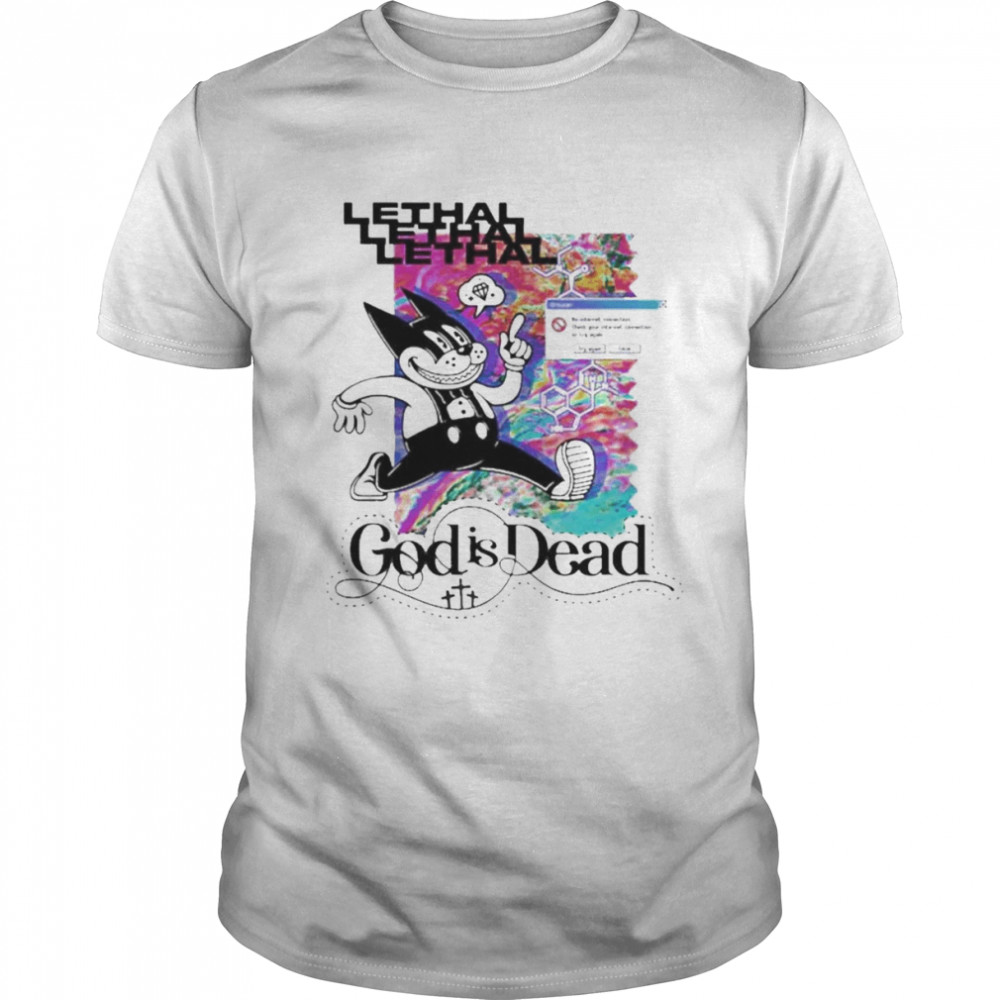 Lethal God Is Dead Shirt