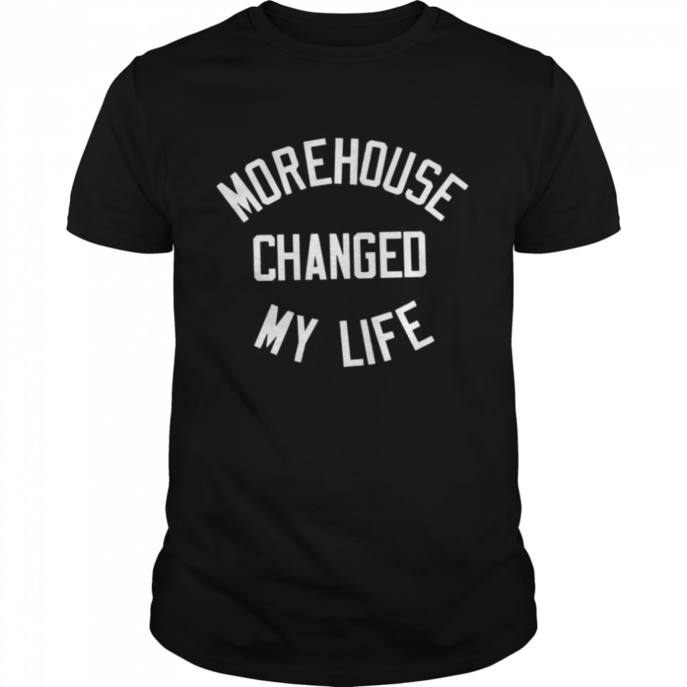 Morehouse changed my life shirt