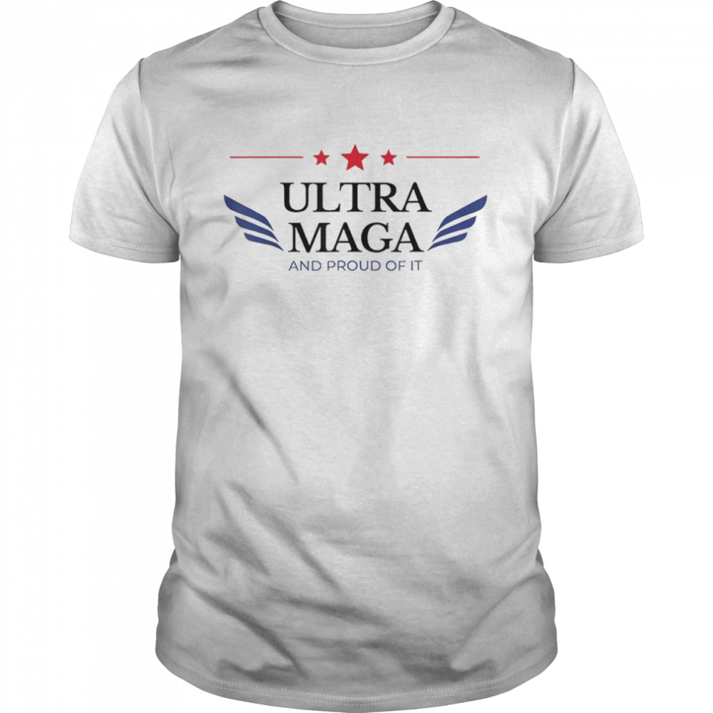 Ultra Maga And Proud Of It T-Shirt