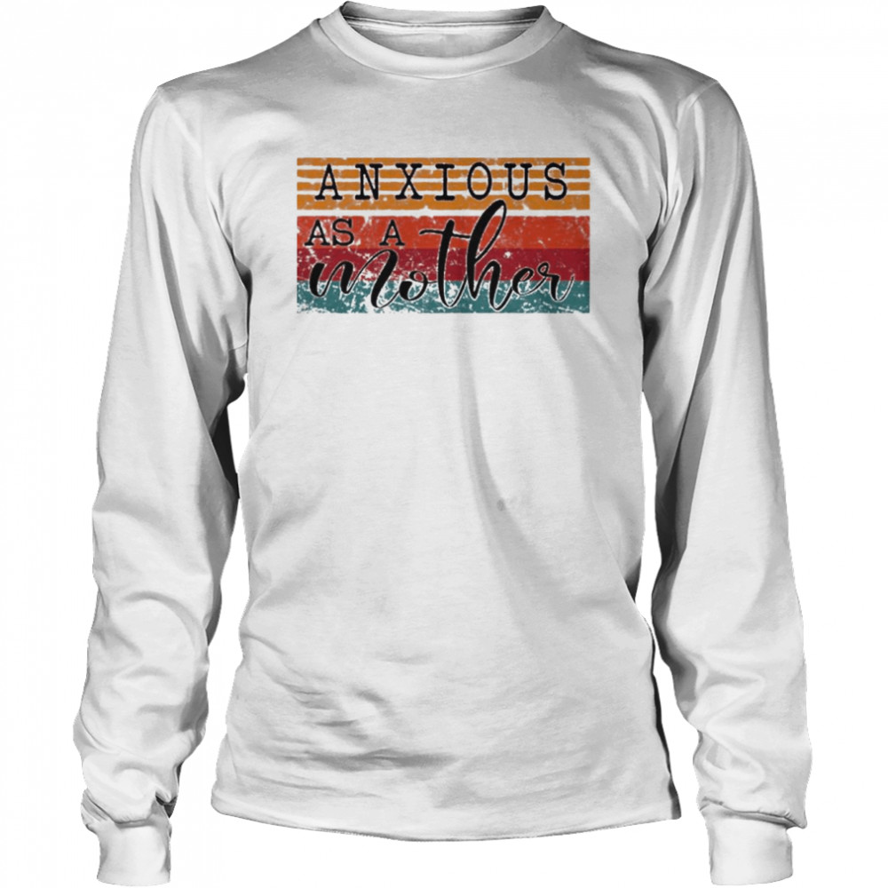 anxious as a mother vintage shirt Long Sleeved T-shirt