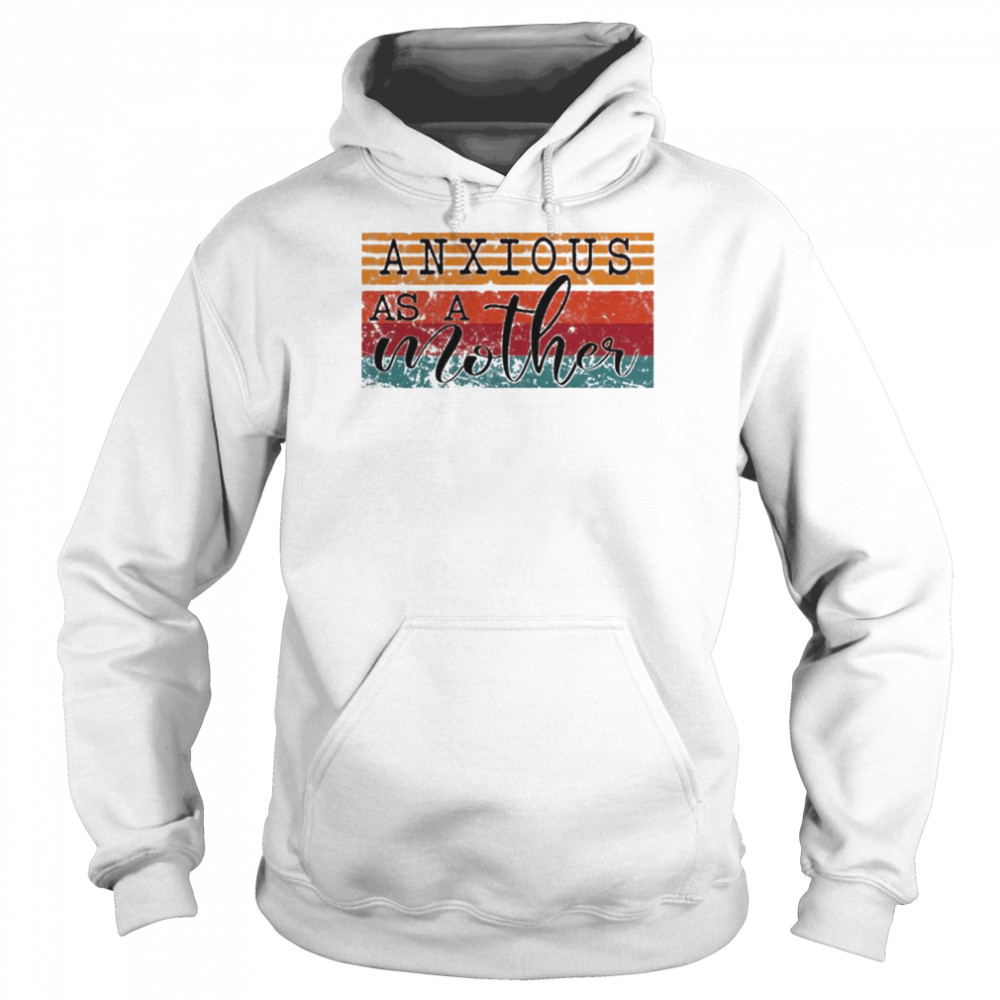 anxious as a mother vintage shirt Unisex Hoodie