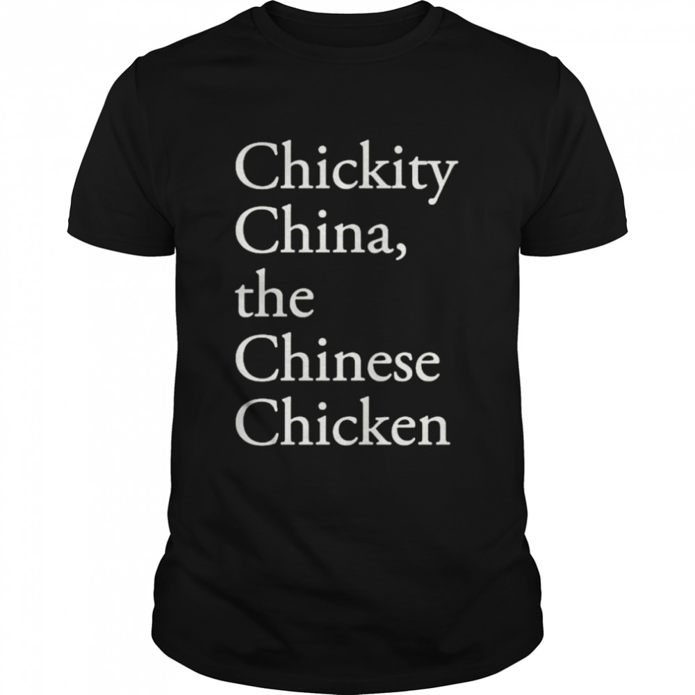 chickity China the Chinese chicken shirt