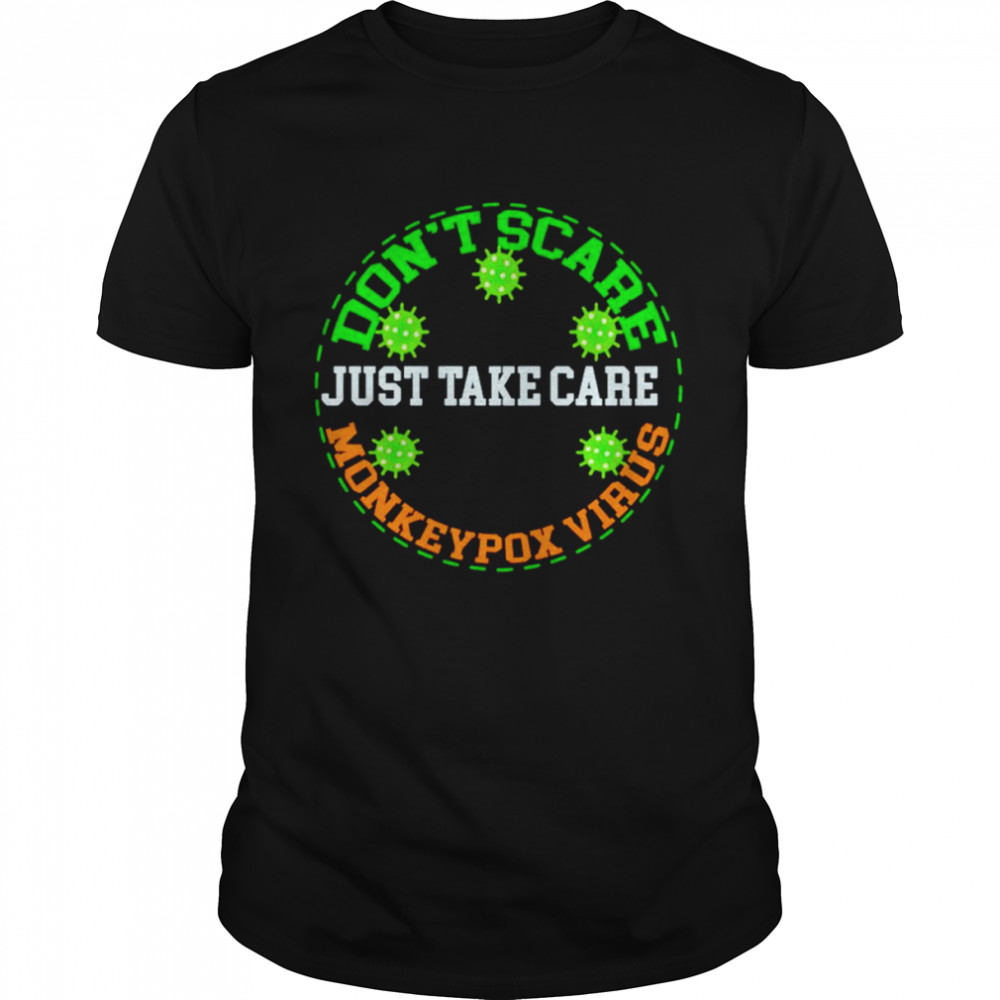 Don’t scare just take care monkeypox virus shirt