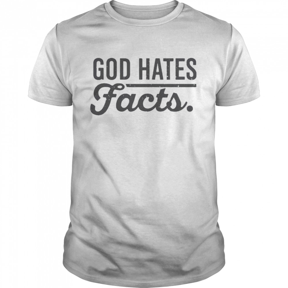 God Hates Facts Shirt