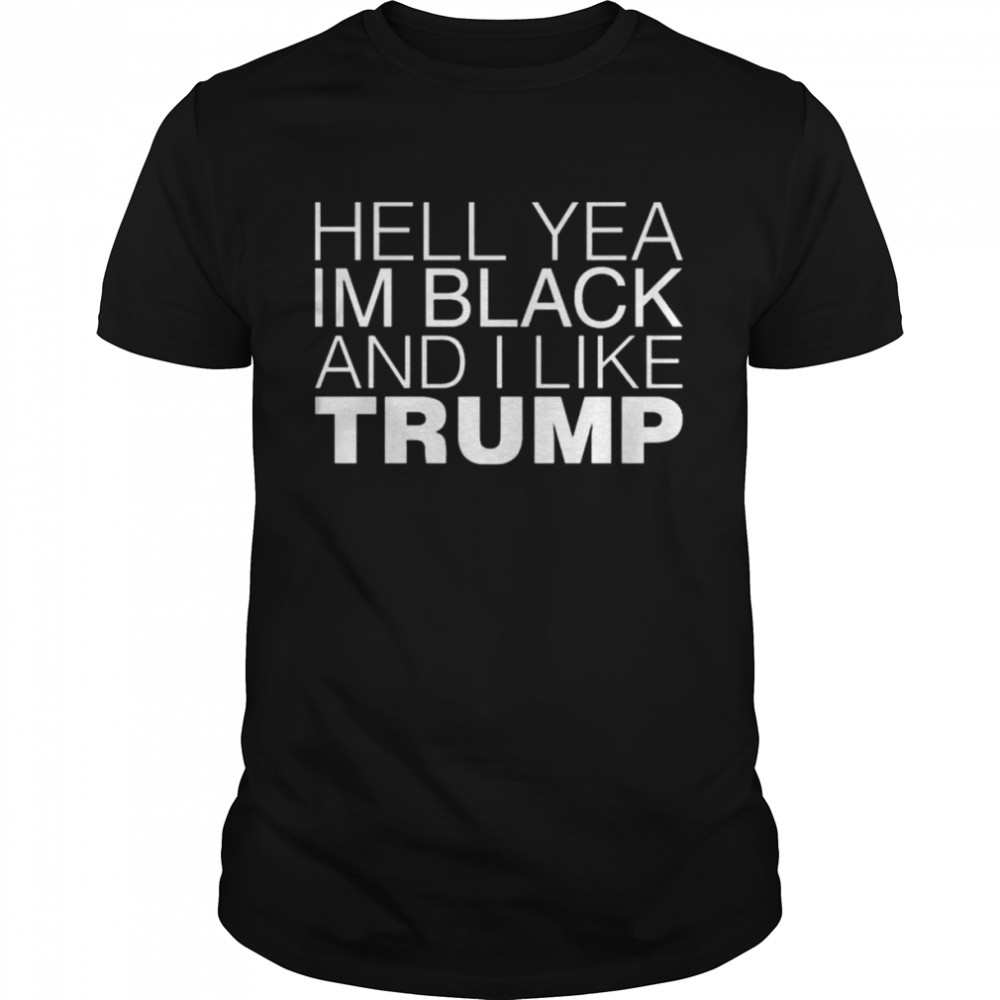 Hell Yea In Black And I Like Trump Shirt