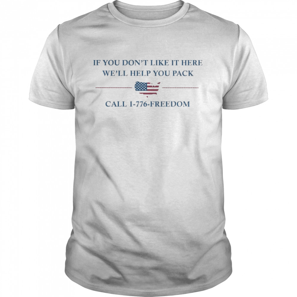 If You don’t like it here we’ll help You pack call 1-776-freedom American flag shirt