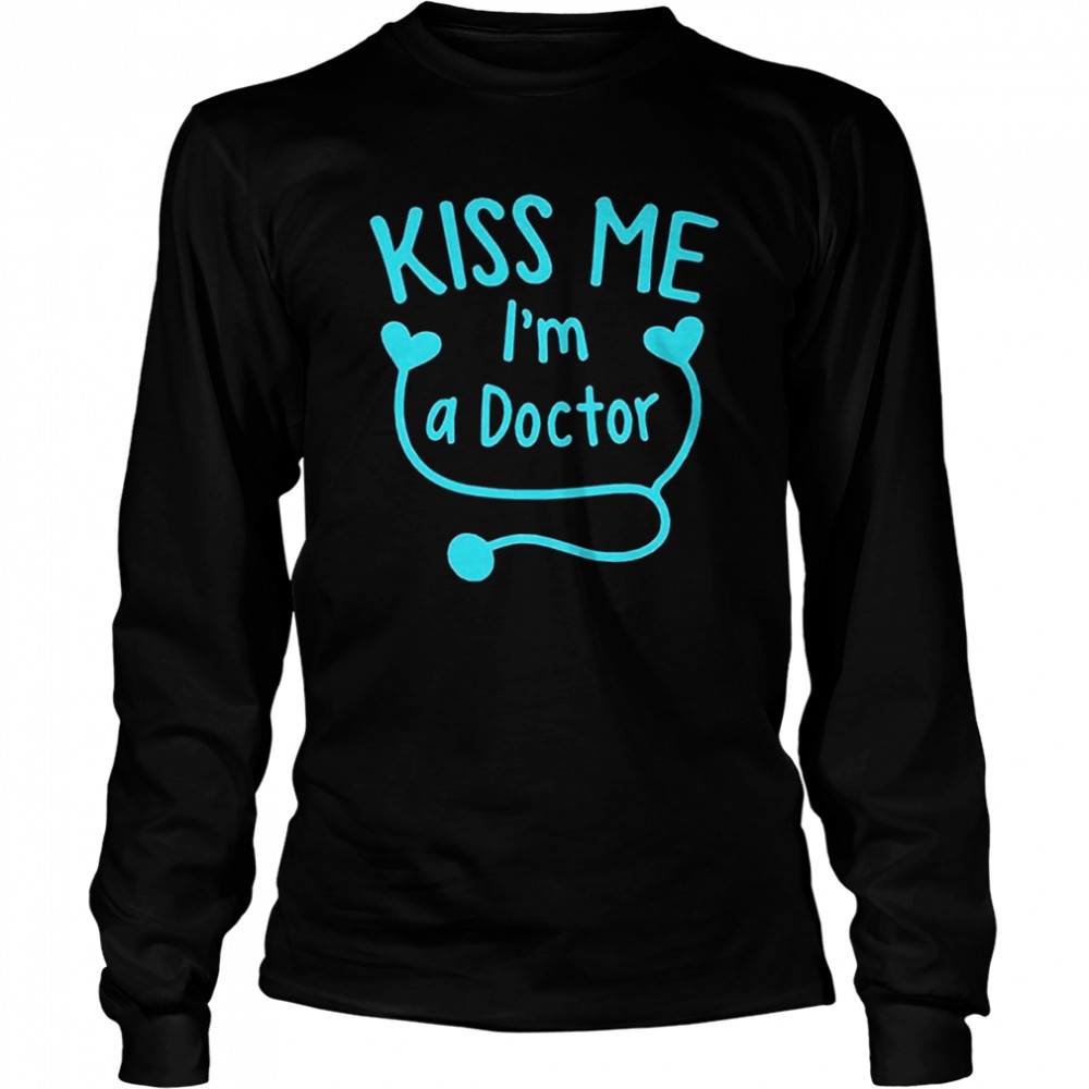 Kiss Me I’m A Doctor T- Long Sleeved T-shirt